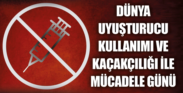 dunya uyusturucu - 26 Haziran - Dünya Uyuşturucu Kullanımı Ve Kaçakçılığı İle Mücadele Günü